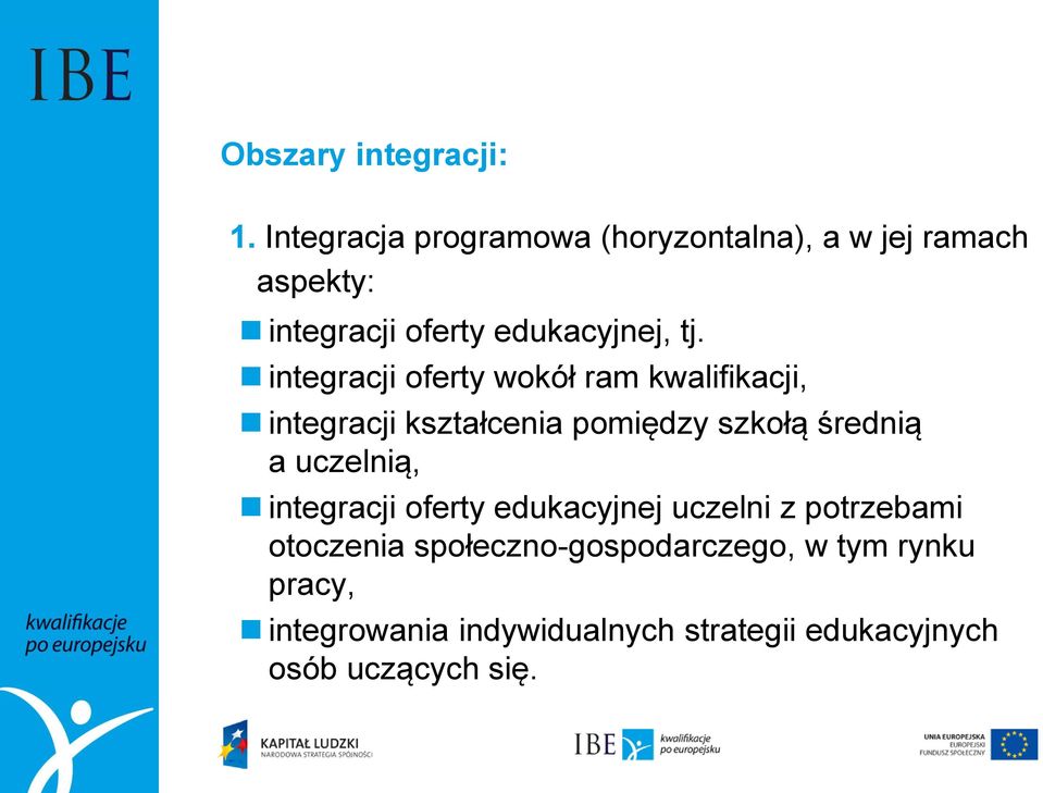 integracji oferty wokół ram kwalifikacji, integracji kształcenia pomiędzy szkołą średnią a