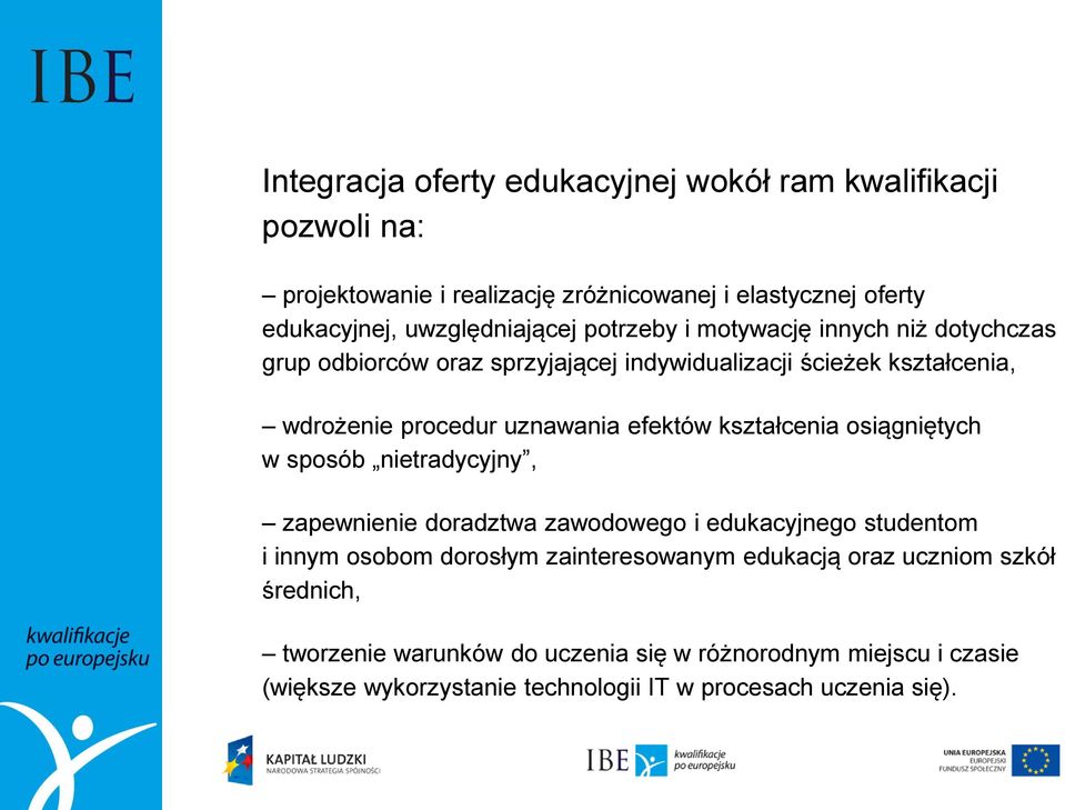 uznawania efektów kształcenia osiągniętych w sposób nietradycyjny, zapewnienie doradztwa zawodowego i edukacyjnego studentom i innym osobom dorosłym