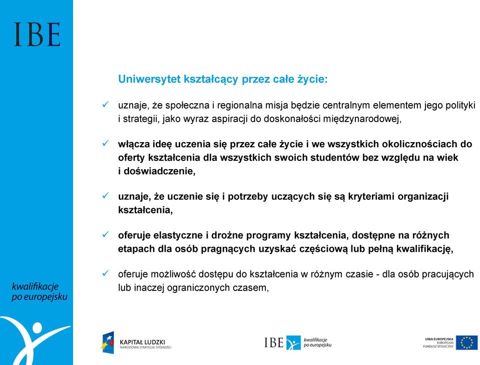 doświadczenie, uznaje, że uczenie się i potrzeby uczących się są kryteriami organizacji kształcenia, oferuje elastyczne i drożne programy kształcenia, dostępne na różnych