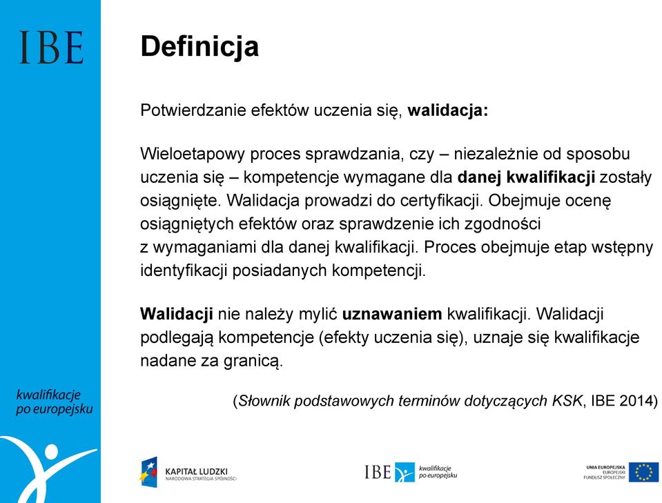 Obejmuje ocenę osiągniętych efektów oraz sprawdzenie ich zgodności z wymaganiami dla danej kwalifikacji.