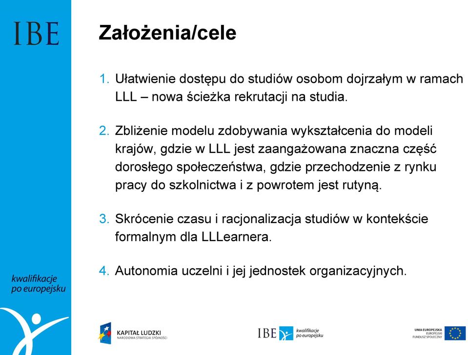 dorosłego społeczeństwa, gdzie przechodzenie z rynku pracy do szkolnictwa i z powrotem jest rutyną. 3.