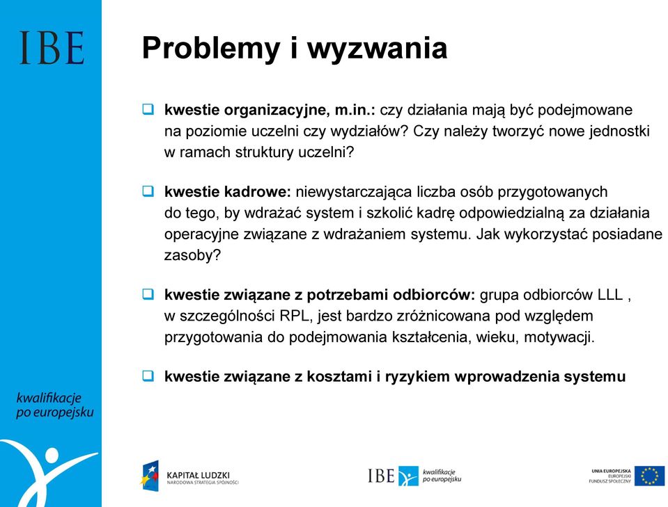 kwestie kadrowe: niewystarczająca liczba osób przygotowanych do tego, by wdrażać system i szkolić kadrę odpowiedzialną za działania operacyjne związane z