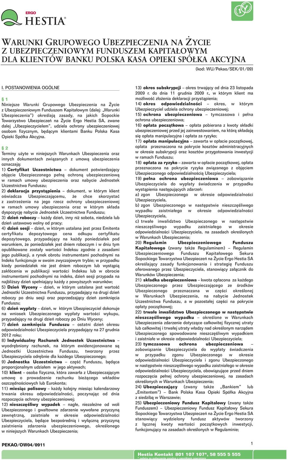 Ubezpieczeƒ na ycie Ergo Hestia SA, zwane dalej Ubezpieczycielem, udziela ochrony ubezpieczeniowej osobom fizycznym, b dàcym klientami Banku Polska Kasa Opieki Spó ka Akcyjna.