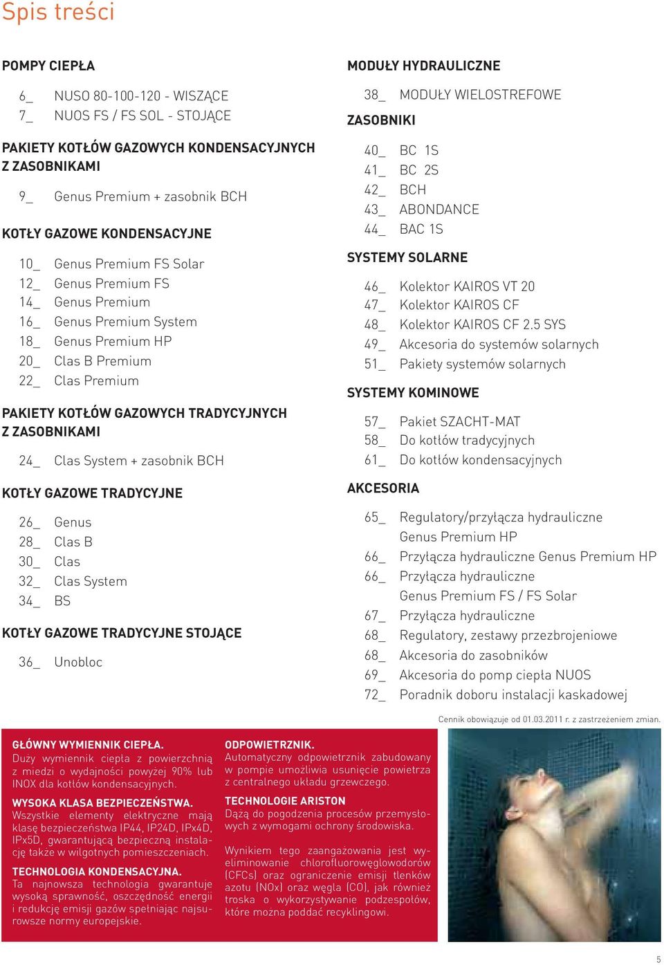 24_ Clas System + zasobnik BCH KOTŁY GAZOWE TRADYCYJNE 26_ Genus 28_ Clas B 30_ Clas 32_ Clas System 34_ BS KOTŁY GAZOWE TRADYCYJNE STOJĄCE 36_ Unobloc MODUŁY HYDRAULICZNE 38_ MODUŁY WIELOSTREFOWE