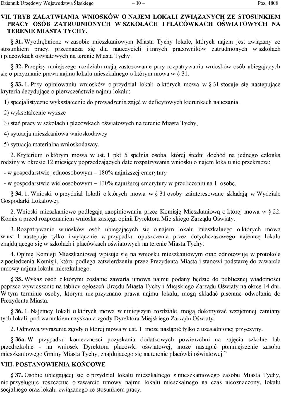 Wyodrębnione w zasobie mieszkaniowym Miasta Tychy lokale, których najem jest związany ze stosunkiem pracy, przeznacza się dla nauczycieli i innych pracowników zatrudnionych w szkołach i placówkach