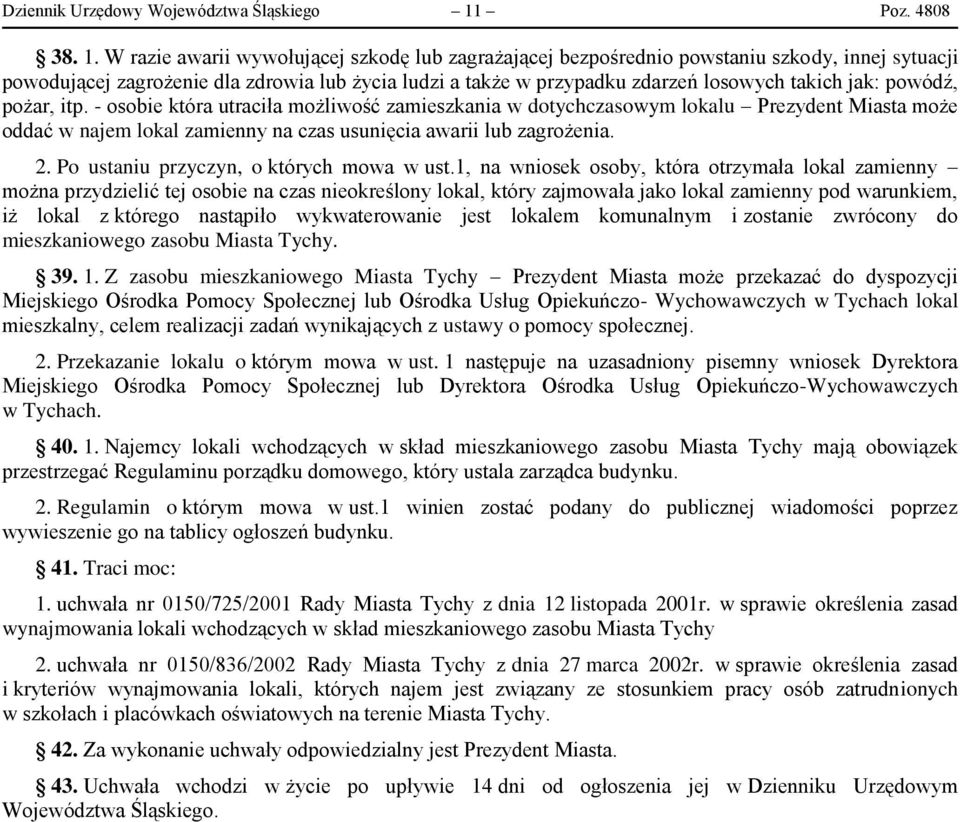 W razie awarii wywołującej szkodę lub zagrażającej bezpośrednio powstaniu szkody, innej sytuacji powodującej zagrożenie dla zdrowia lub życia ludzi a także w przypadku zdarzeń losowych takich jak: