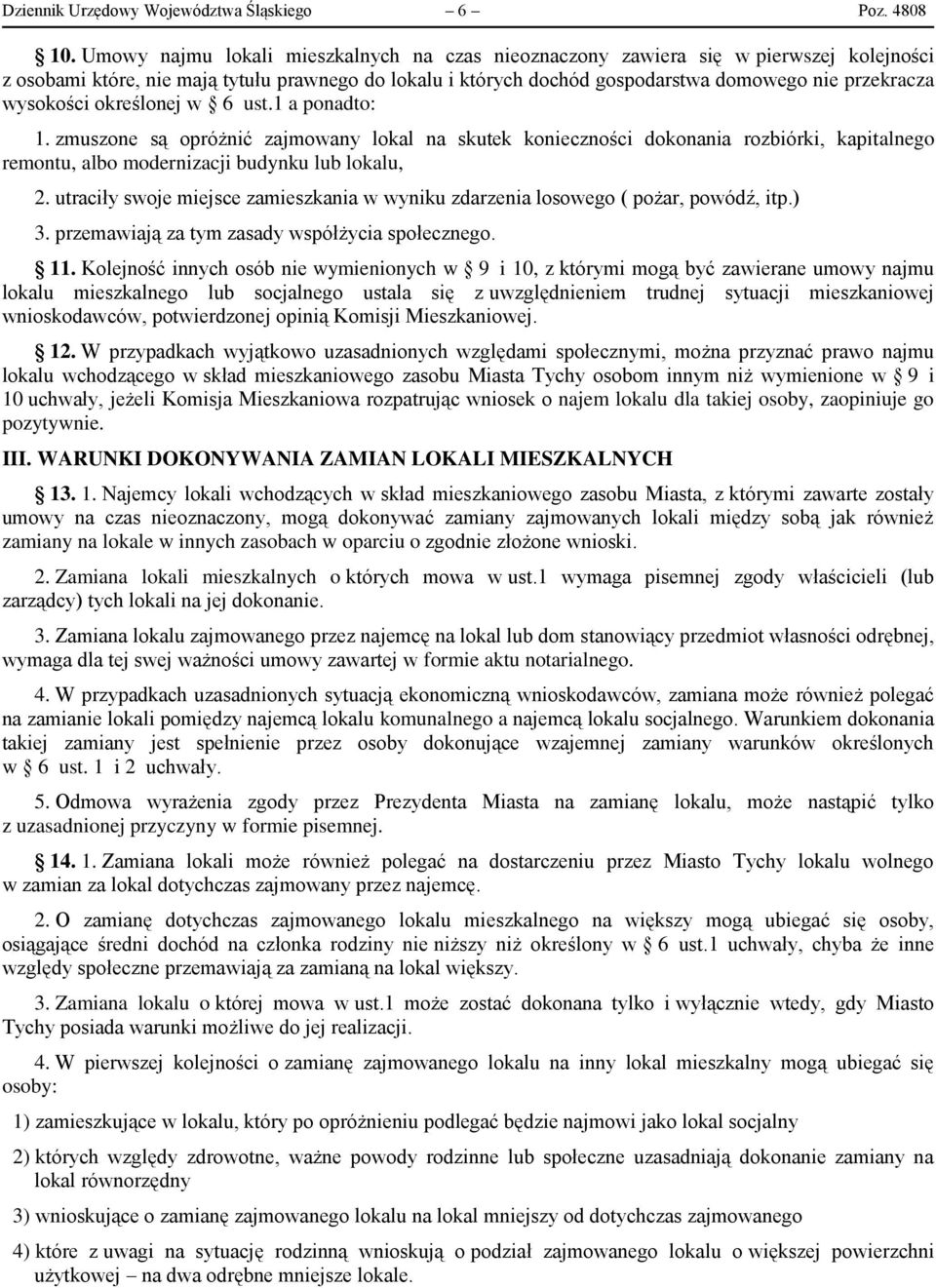 wysokości określonej w 6 ust.1 a ponadto: 1. zmuszone są opróżnić zajmowany lokal na skutek konieczności dokonania rozbiórki, kapitalnego remontu, albo modernizacji budynku lub lokalu, 2.