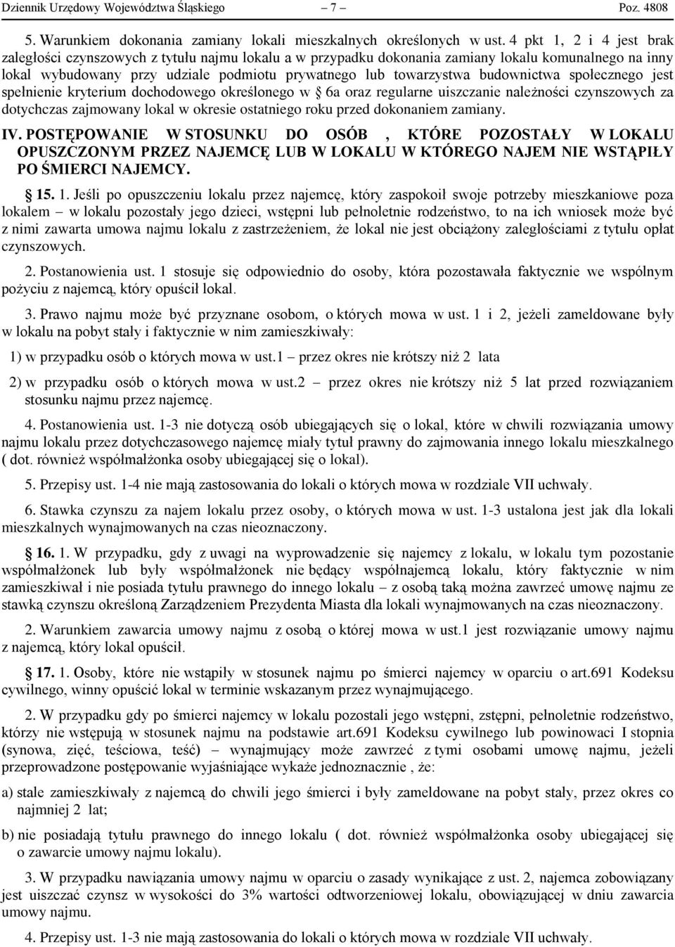 budownictwa społecznego jest spełnienie kryterium dochodowego określonego w 6a oraz regularne uiszczanie należności czynszowych za dotychczas zajmowany lokal w okresie ostatniego roku przed