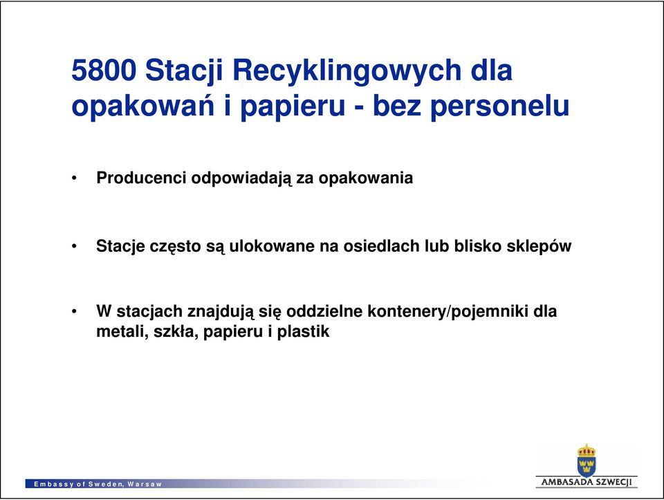 są ulokowane na osiedlach lub blisko sklepów W stacjach