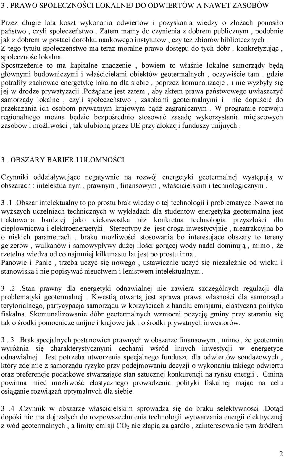 Z tego tytułu społeczeństwo ma teraz moralne prawo dostępu do tych dóbr, konkretyzując, społeczność lokalna.