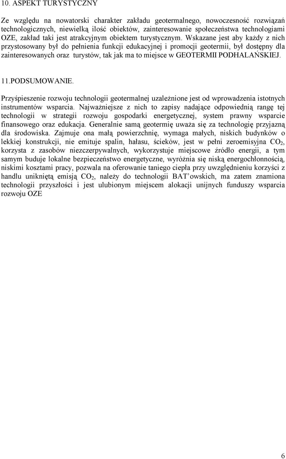 Wskazane jest aby kaŝdy z nich przystosowany był do pełnienia funkcji edukacyjnej i promocji geotermii, był dostępny dla zainteresowanych oraz turystów, tak jak ma to miejsce w GEOTERMII