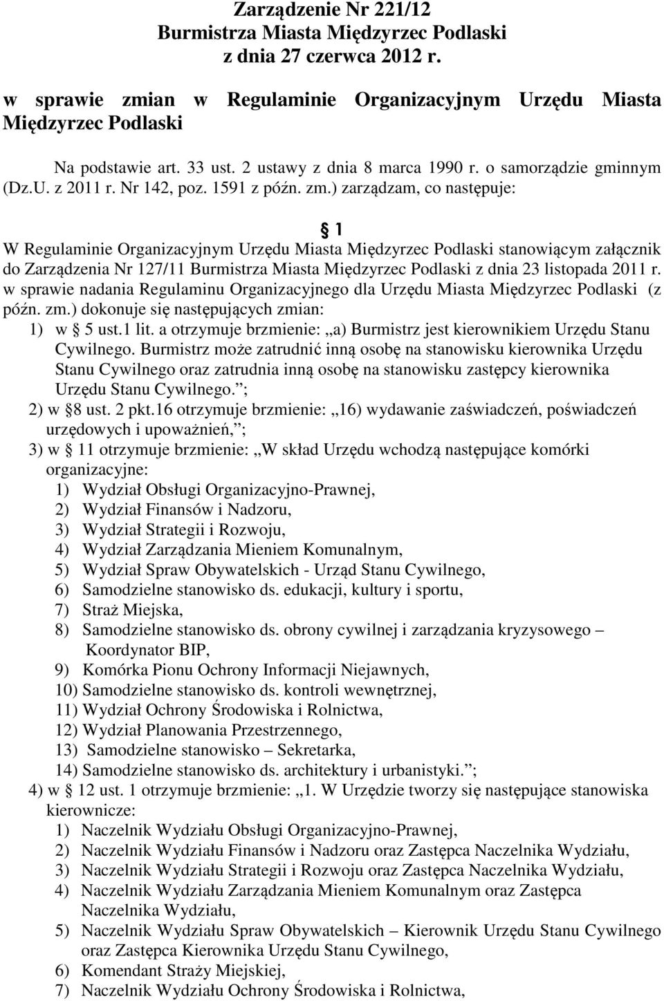 ) zarządzam, co następuje: 1 W Regulaminie Organizacyjnym Urzędu Miasta Międzyrzec Podlaski stanowiącym załącznik do Zarządzenia Nr 127/11 Burmistrza Miasta Międzyrzec Podlaski z dnia 23 listopada