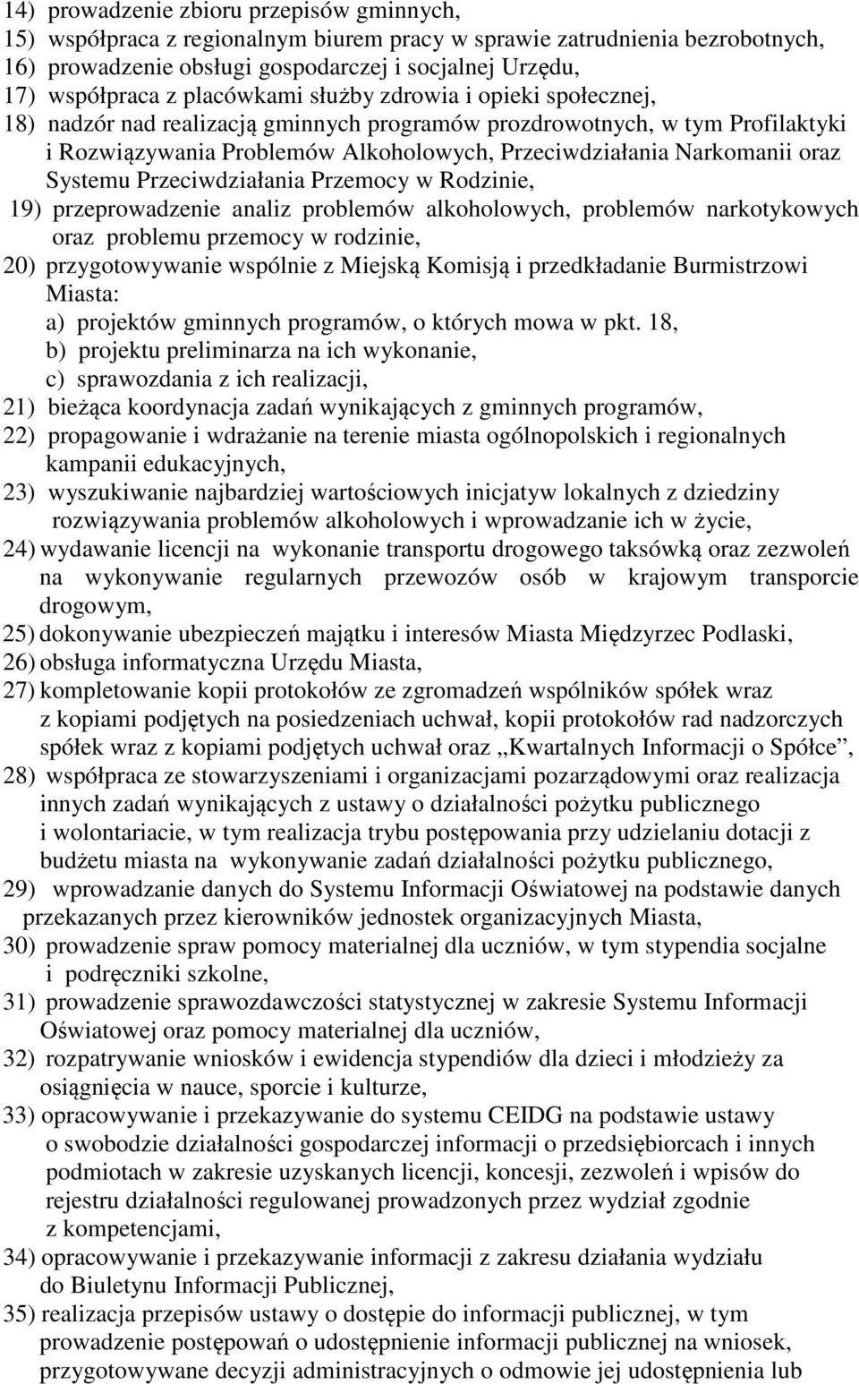 Systemu Przeciwdziałania Przemocy w Rodzinie, 19) przeprowadzenie analiz problemów alkoholowych, problemów narkotykowych oraz problemu przemocy w rodzinie, 20) przygotowywanie wspólnie z Miejską