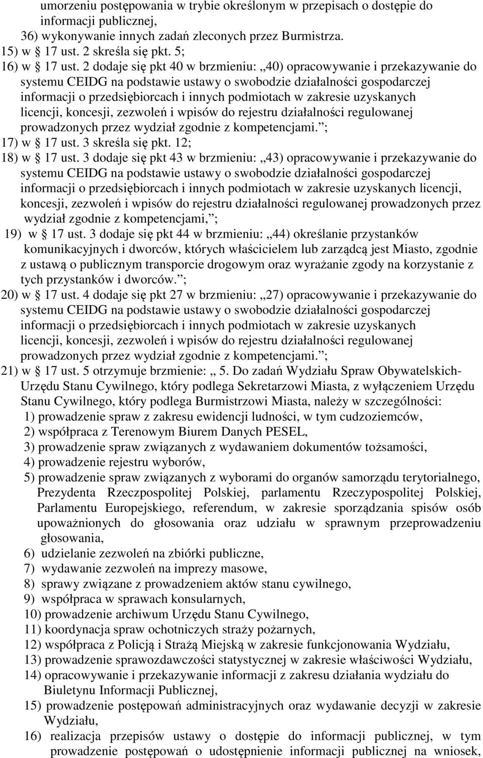 3 dodaje się pkt 43 w brzmieniu: 43) opracowywanie i przekazywanie do licencji, koncesji, zezwoleń i wpisów do rejestru działalności regulowanej prowadzonych przez wydział zgodnie z kompetencjami, ;