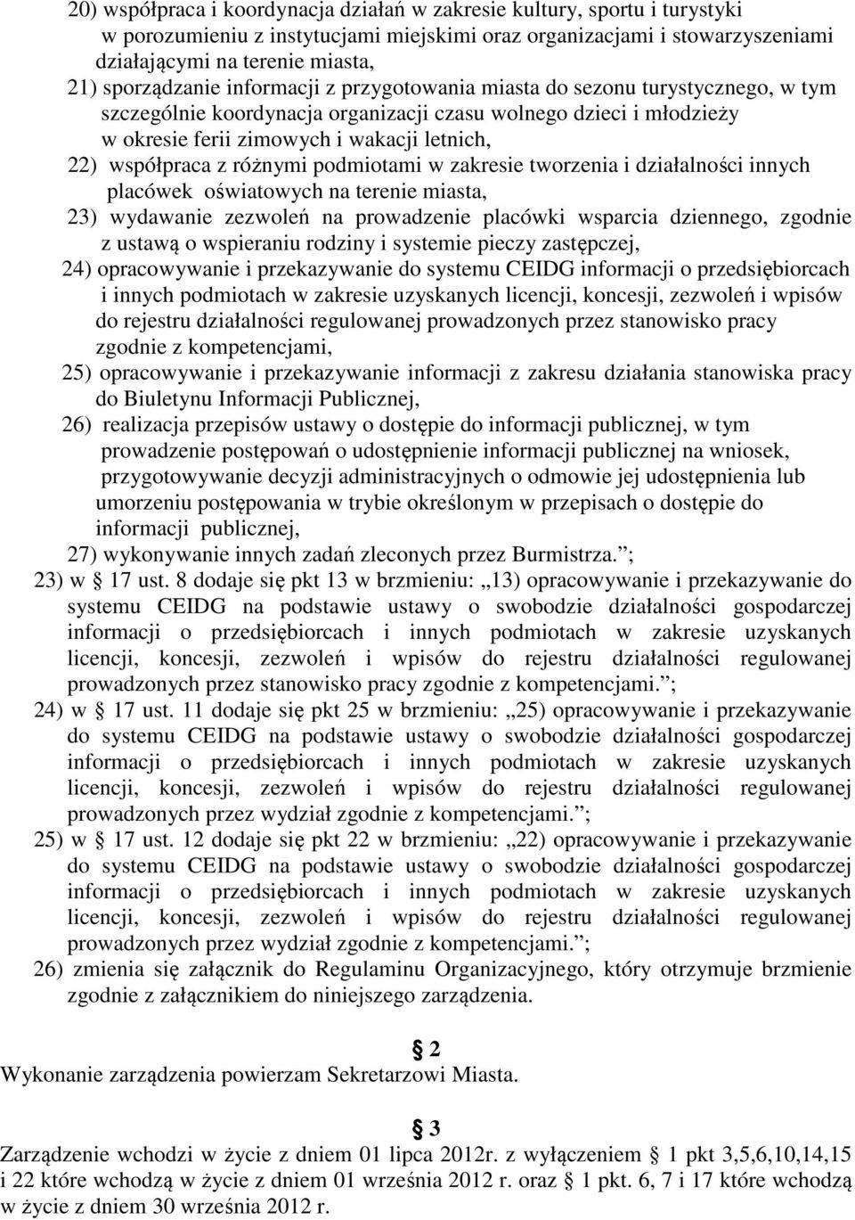 współpraca z różnymi podmiotami w zakresie tworzenia i działalności innych placówek oświatowych na terenie miasta, 23) wydawanie zezwoleń na prowadzenie placówki wsparcia dziennego, zgodnie z ustawą