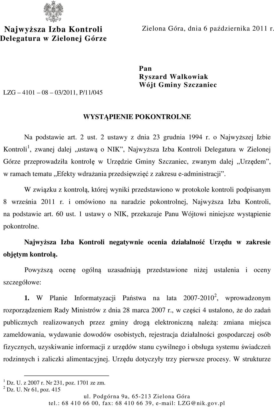 o Najwyższej Izbie Kontroli 1, zwanej dalej ustawą o NIK, Najwyższa Izba Kontroli Delegatura w Zielonej Górze przeprowadziła kontrolę w Urzędzie Gminy Szczaniec, zwanym dalej Urzędem, w ramach tematu