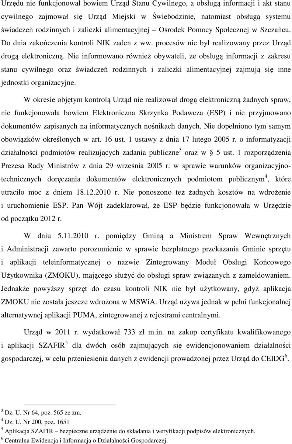 Nie informowano również obywateli, że obsługą informacji z zakresu stanu cywilnego oraz świadczeń rodzinnych i zaliczki alimentacyjnej zajmują się inne jednostki organizacyjne.