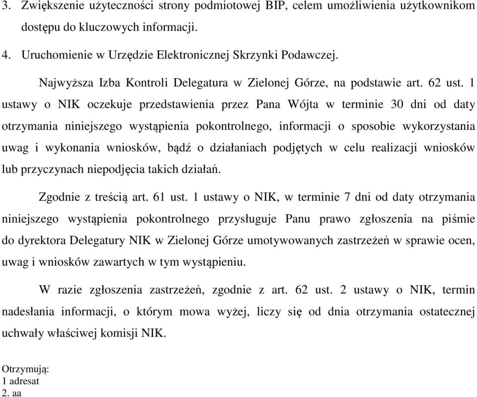 1 ustawy o NIK oczekuje przedstawienia przez Pana Wójta w terminie 30 dni od daty otrzymania niniejszego wystąpienia pokontrolnego, informacji o sposobie wykorzystania uwag i wykonania wniosków, bądź