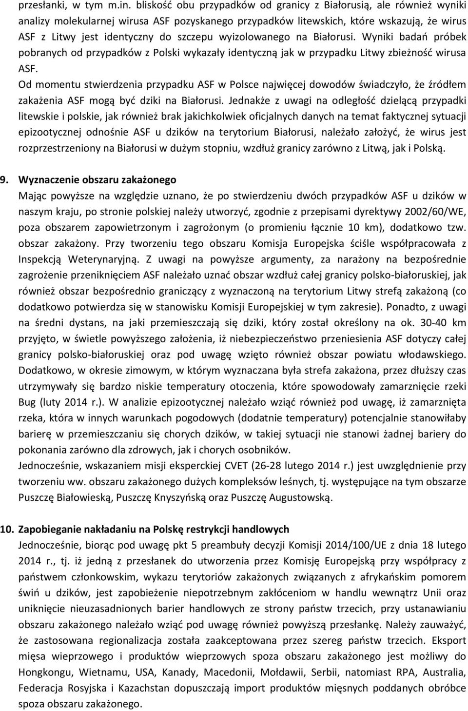 wyizolowanego na Białorusi. Wyniki badao próbek pobranych od przypadków z Polski wykazały identyczną jak w przypadku Litwy zbieżnośd wirusa ASF.