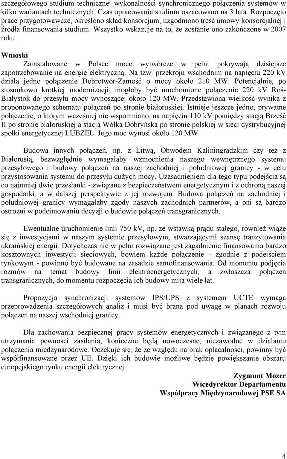 Wnioski Zainstalowane w Polsce moce wytwórcze w pełni pokrywają dzisiejsze zapotrzebowanie na energię elektryczną. Na tzw.