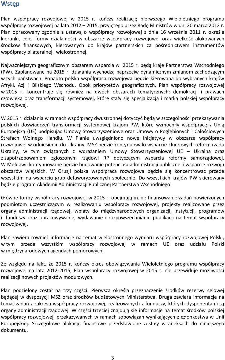 określa kierunki, cele, formy działalności w obszarze współpracy rozwojowej oraz wielkość alokowanych środków finansowych, kierowanych do krajów partnerskich za pośrednictwem instrumentów współpracy