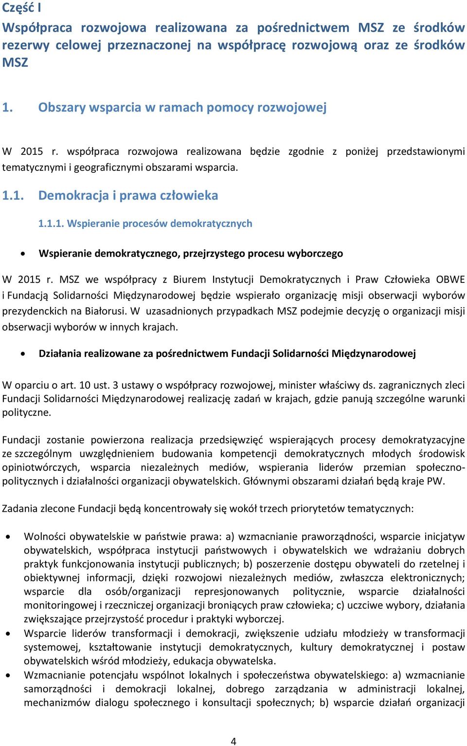 1.1. Wspieranie procesów demokratycznych Wspieranie demokratycznego, przejrzystego procesu wyborczego W 2015 r.