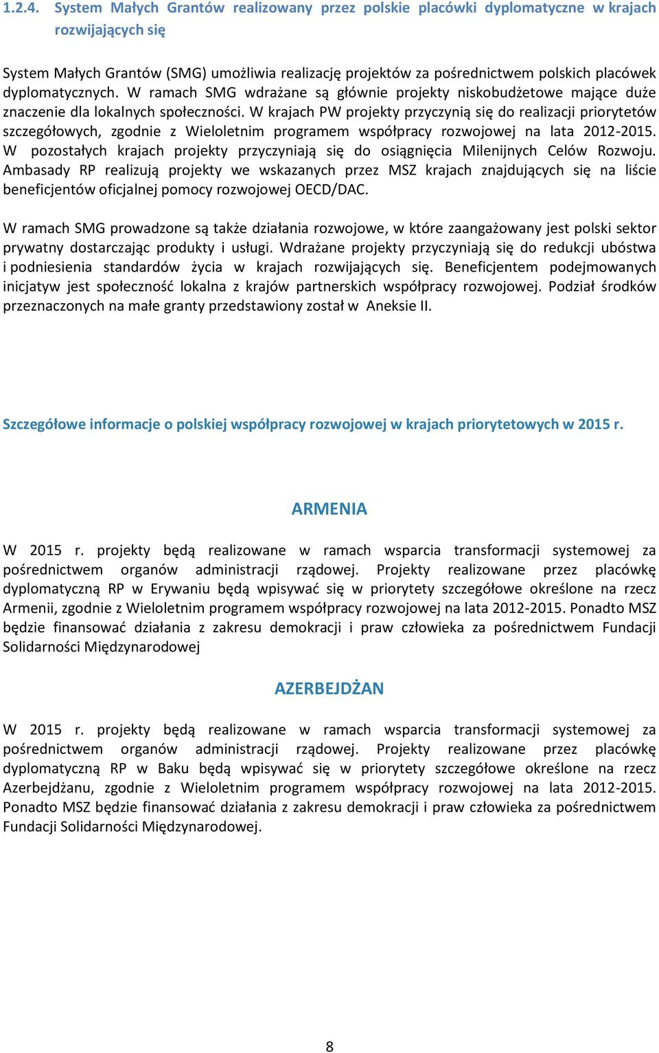 dyplomatycznych. W ramach SMG wdrażane są głównie projekty niskobudżetowe mające duże znaczenie dla lokalnych społeczności.