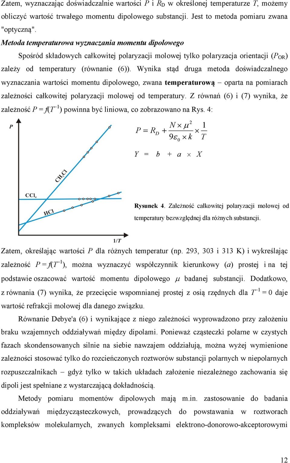 Wynka stąd druga metoda dośwadczalnego wyznaczana wartośc momentu dpolowego, zwana temperaturową oparta na pomarach zależnośc całkowtej polaryzacj molowej od temperatury.