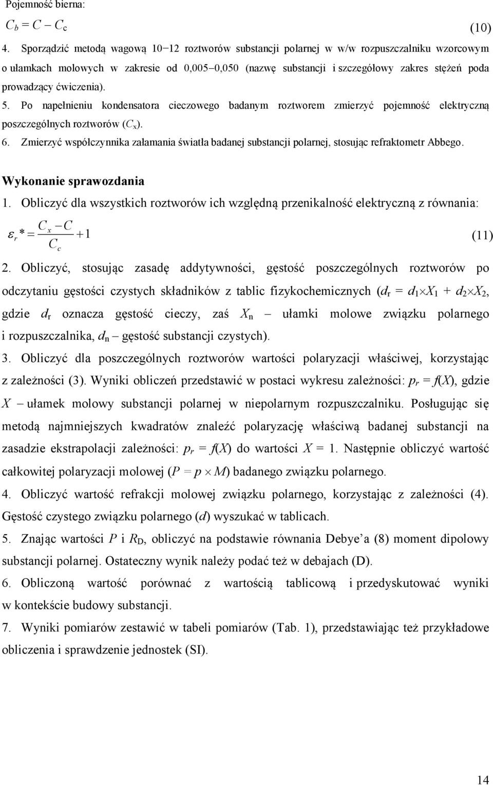 Po napełnenu kondensatora ceczowego badanym roztworem zmerzyć pojemność elektryczną poszczególnych roztworów (C x ). 6.