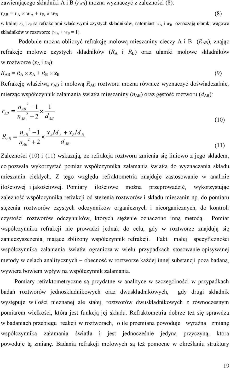 Podobne można oblczyć refrakcję molową meszanny ceczy A B (R AB ), znając refrakcje molowe czystych składnków (R A R B ) oraz ułamk molowe składnków w roztworze (x A x B ): R AB = R A x A + R B x B