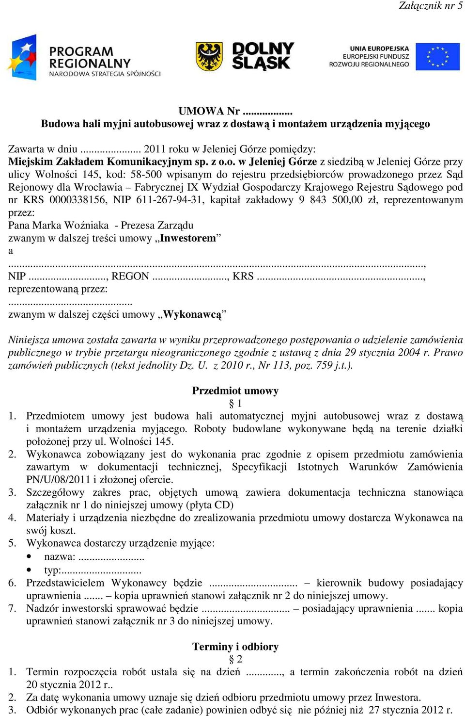 Gospodarczy Krajowego Rejestru Sądowego pod nr KRS 0000338156, NIP 611-267-94-31, kapitał zakładowy 9 843 500,00 zł, reprezentowanym przez: Pana Marka Woźniaka - Prezesa Zarządu zwanym w dalszej