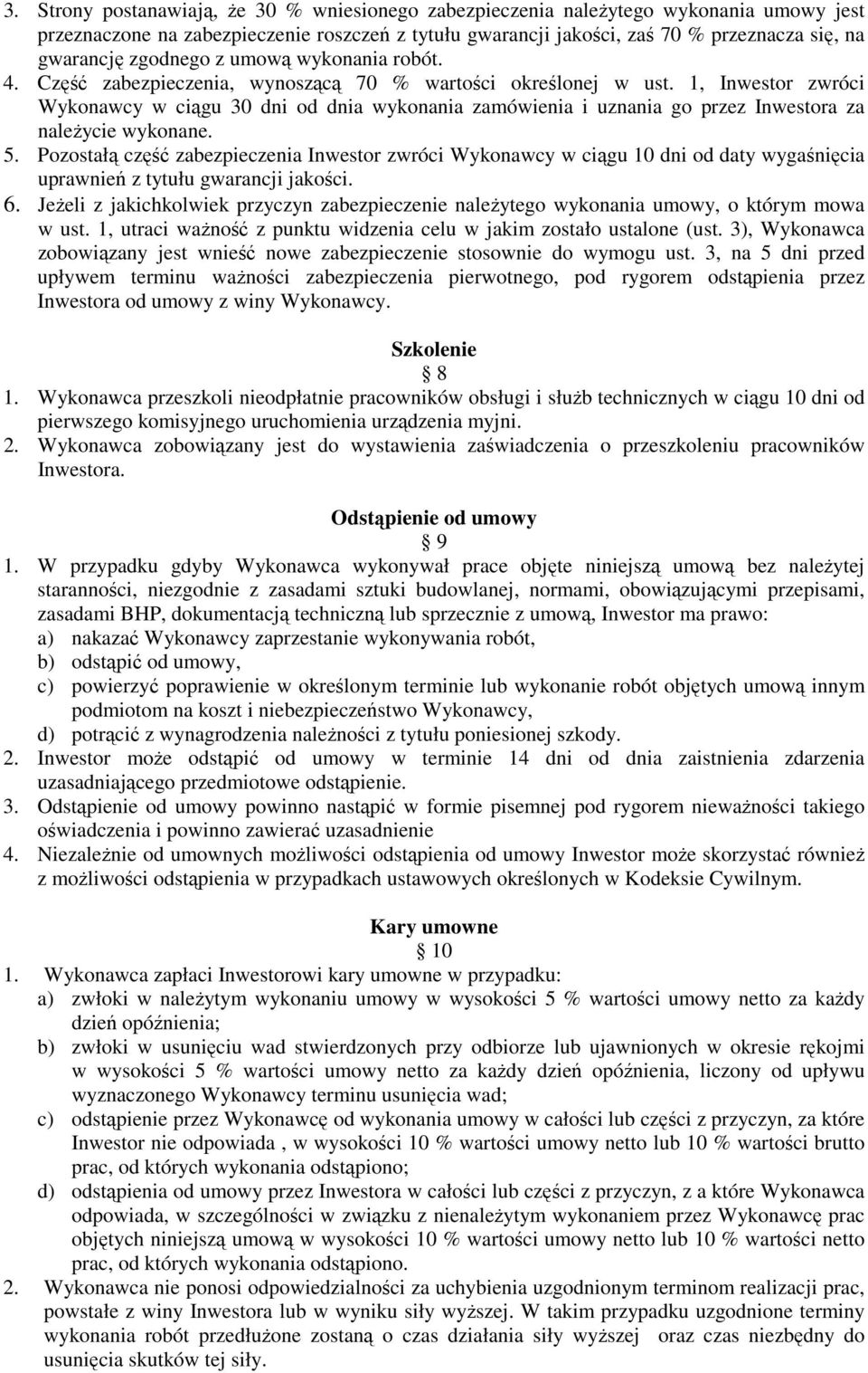 1, Inwestor zwróci Wykonawcy w ciągu 30 dni od dnia wykonania zamówienia i uznania go przez Inwestora za należycie wykonane. 5.