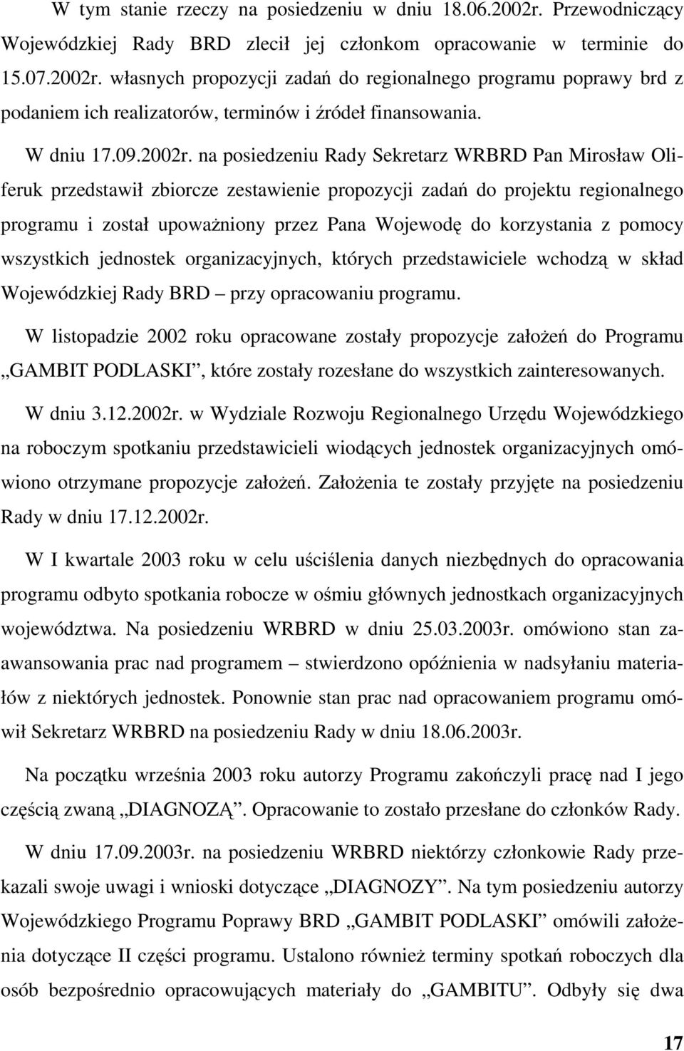 na posiedzeniu Rady Sekretarz WRBRD Pan Mirosław Oliferuk przedstawił zbiorcze zestawienie propozycji zada do projektu regionalnego programu i został upowaniony przez Pana Wojewod do korzystania z