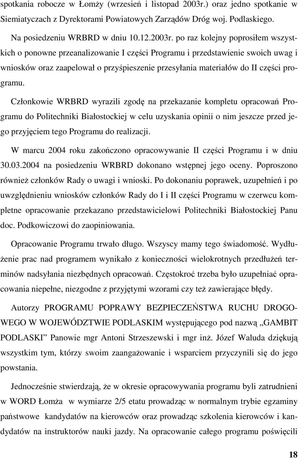 po raz kolejny poprosiłem wszystkich o ponowne przeanalizowanie I czci Programu i przedstawienie swoich uwag i wniosków oraz zaapelował o przypieszenie przesyłania materiałów do II czci programu.