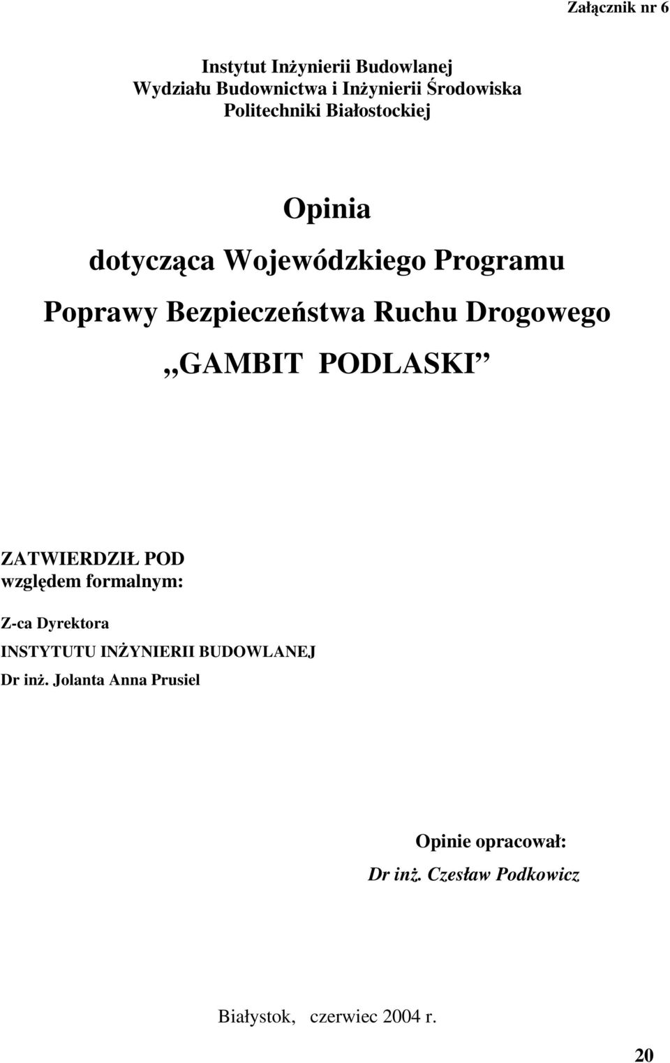 Drogowego GAMBIT PODLASKI ZATWIERDZIŁ POD wzgldem formalnym: Z-ca Dyrektora INSTYTUTU INYNIERII