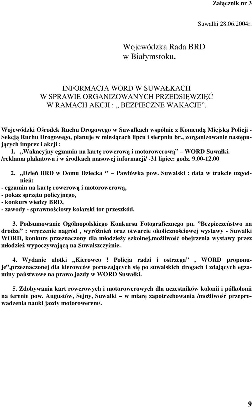 Wakacyjny egzamin na kart rowerow i motorowerow WORD Suwałki. /reklama plakatowa i w rodkach masowej informacji/ -31 lipiec: godz. 9.00-12.00 2. Dzie BRD w Domu Dziecka Pawłówka pow.