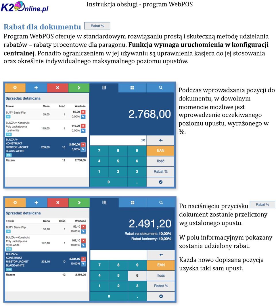 Ponadto ograniczeniem w jej używaniu są uprawnienia kasjera do jej stosowania oraz określnie indywidualnego maksymalnego poziomu upustów.