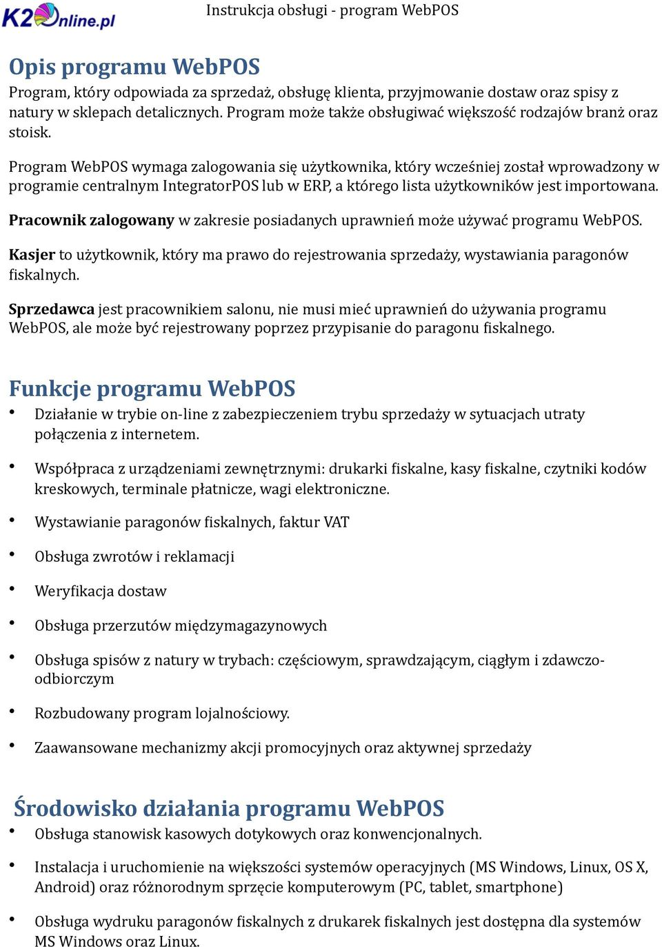 Program WebPOS wymaga zalogowania się użytkownika, który wcześniej został wprowadzony w programie centralnym IntegratorPOS lub w ERP, a którego lista użytkowników jest importowana.