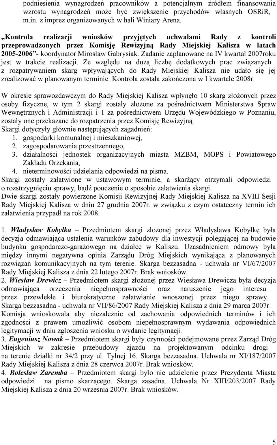 Zadanie zaplanowane na IV kwartał 2007roku jest w trakcie realizacji.