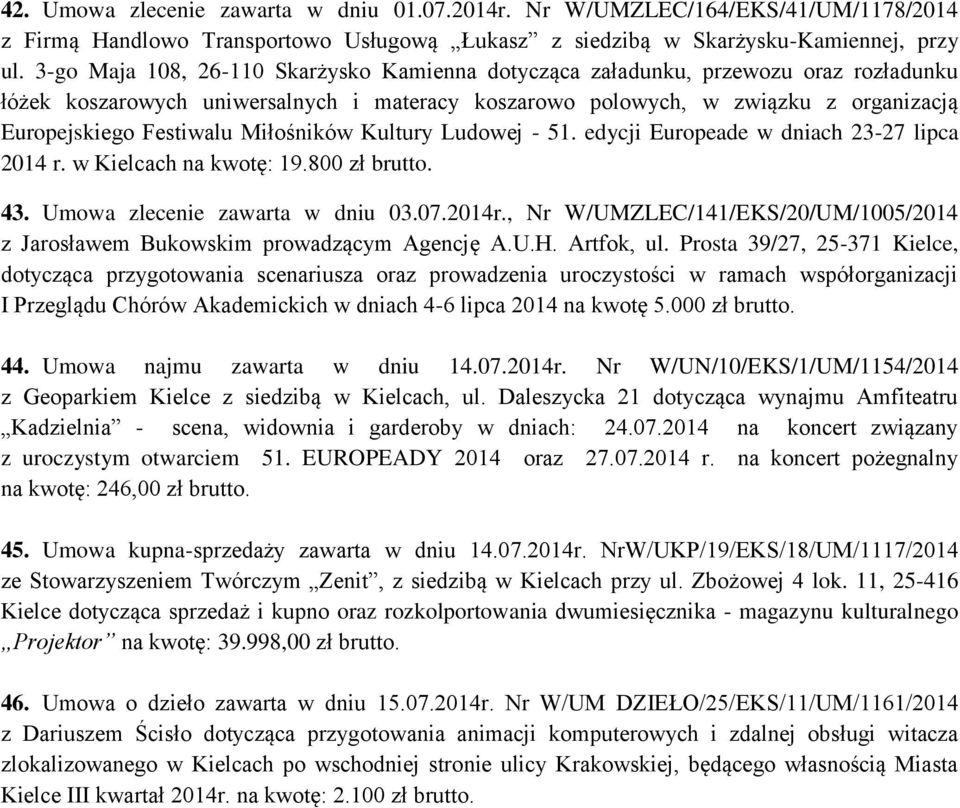 Miłośników Kultury Ludowej - 51. edycji Europeade w dniach 23-27 lipca 2014 r. w Kielcach na kwotę: 19.800 zł brutto. 43. Umowa zlecenie zawarta w dniu 03.07.2014r.