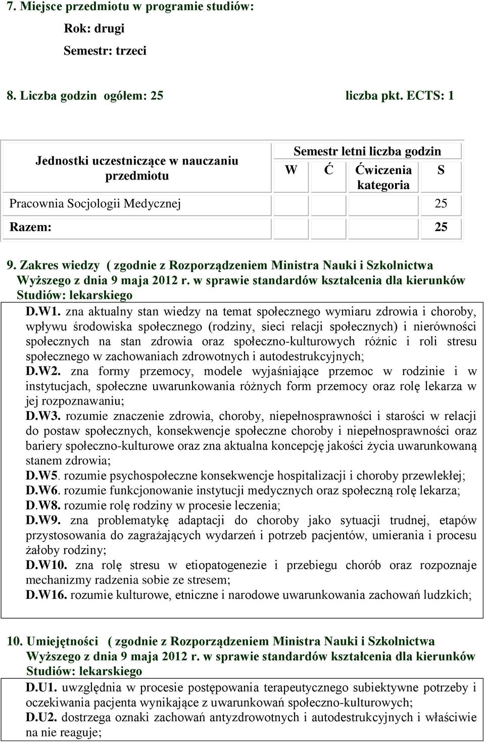 Zakres wiedzy ( zgodnie z Rozporządzeniem Ministra Nauki i Szkolnictwa Wyższego z dnia 9 maja 2012 r. w sprawie standardów kształcenia dla kierunków Studiów: lekarskiego D.W1.