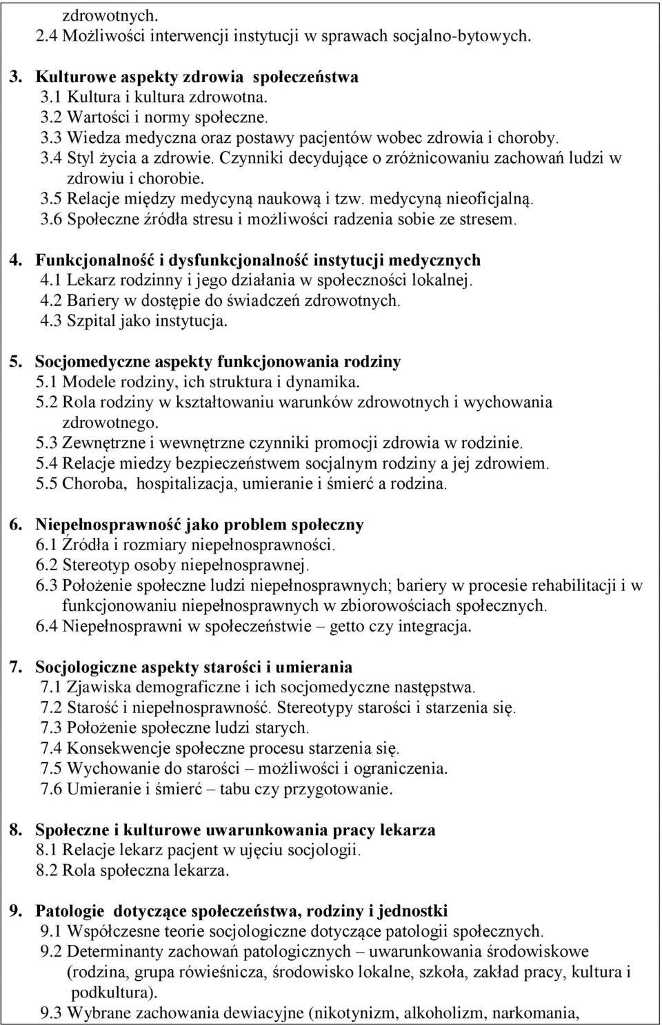 4. Funkcjonalność i dysfunkcjonalność instytucji medycznych 4.1 Lekarz rodzinny i jego działania w społeczności lokalnej. 4.2 Bariery w dostępie do świadczeń zdrowotnych. 4.3 Szpital jako instytucja.