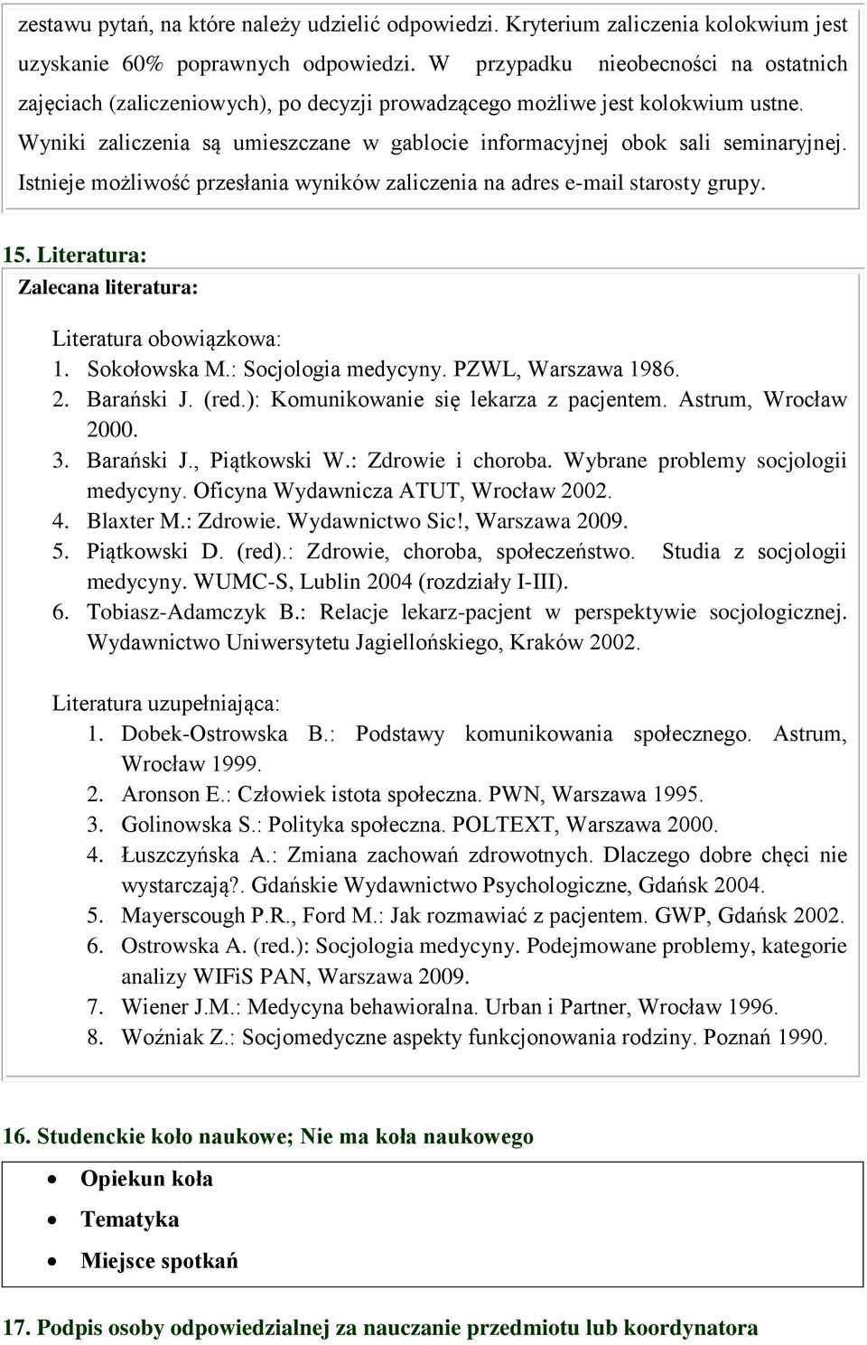 Wyniki zaliczenia są umieszczane w gablocie informacyjnej obok sali seminaryjnej. Istnieje możliwość przesłania wyników zaliczenia na adres e-mail starosty grupy. 15.