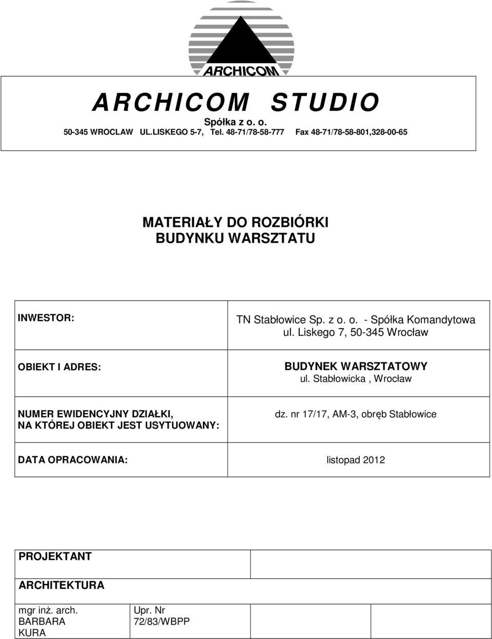 o. - Spółka Komandytowa ul. Liskego 7, 50-345 Wrocław OBIEKT I ADRES: BUDYNEK WARSZTATOWY ul.