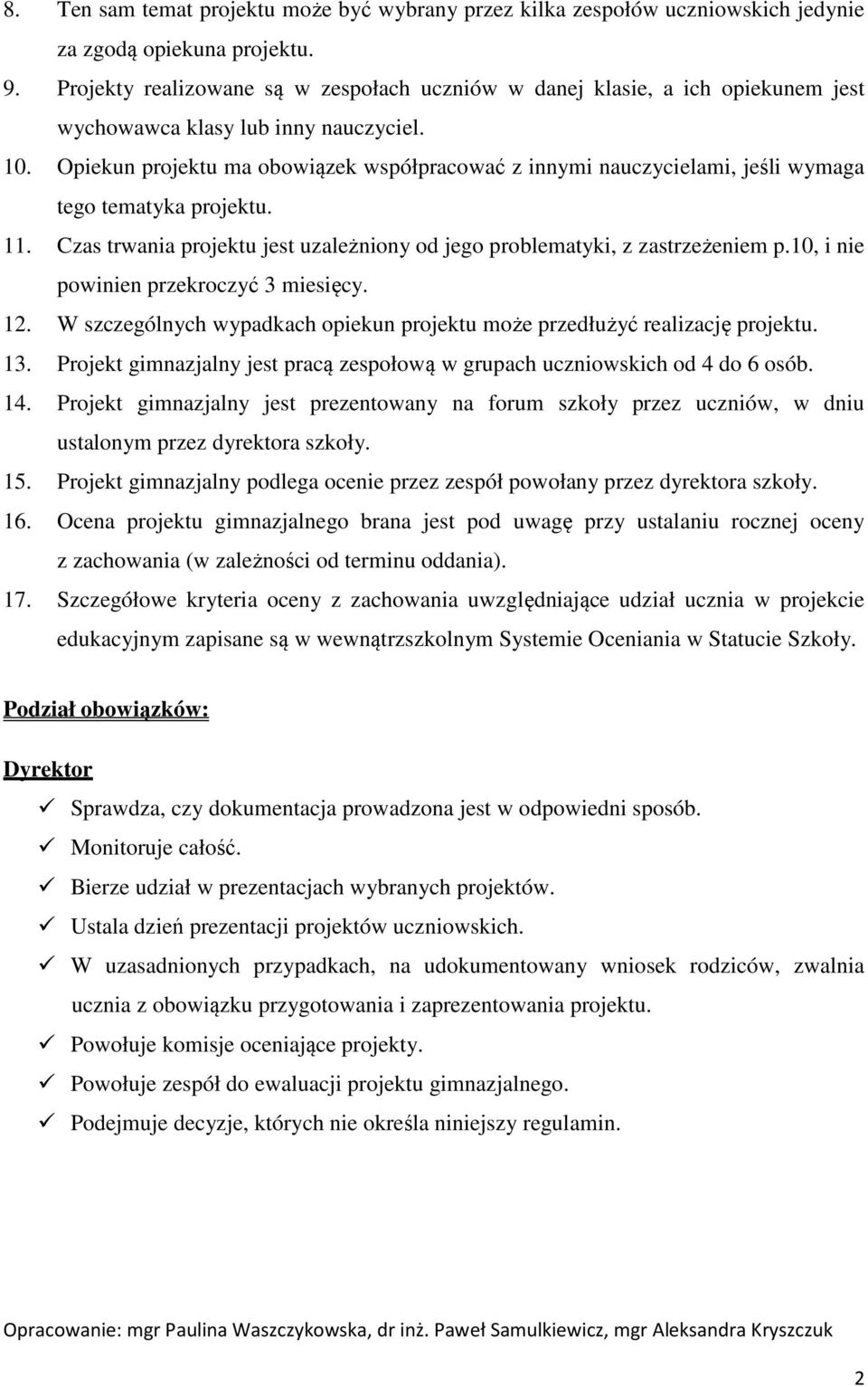 Opiekun projektu ma obowiązek współpracować z innymi nauczycielami, jeśli wymaga tego tematyka projektu. 11. Czas trwania projektu jest uzależniony od jego problematyki, z zastrzeżeniem p.