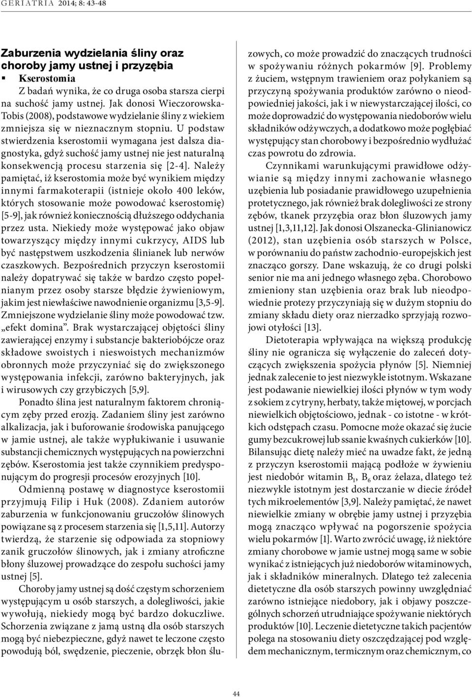 U podstaw stwierdzenia kserostomii wymagana jest dalsza diagnostyka, gdyż suchość jamy ustnej nie jest naturalną konsekwencją procesu starzenia się [2-4].