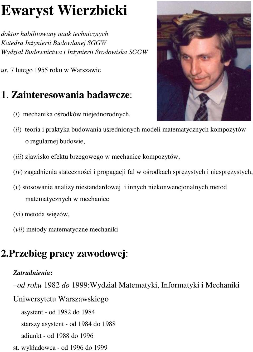 (ii) teoria i praktyka budowania uśrednionych modeli matematycznych kompozytów o regularnej budowie, (iii) zjawisko efektu brzegowego w mechanice kompozytów, (iv) zagadnienia stateczności i