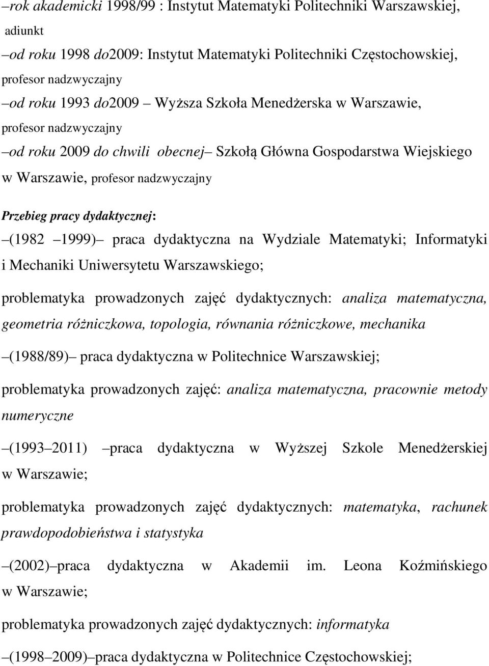 praca dydaktyczna na Wydziale Matematyki; Informatyki i Mechaniki Uniwersytetu Warszawskiego; problematyka prowadzonych zajęć dydaktycznych: analiza matematyczna, geometria różniczkowa, topologia,