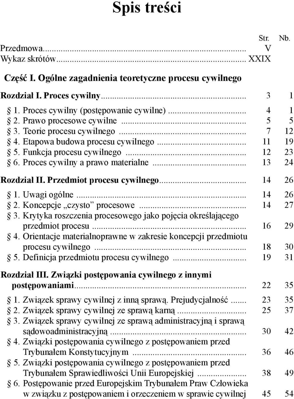 .. 13 24 Rozdział II. Przedmiot procesu cywilnego... 14 26 1. Uwagi ogólne... 14 26 2. Koncepcje czysto procesowe... 14 27 3.