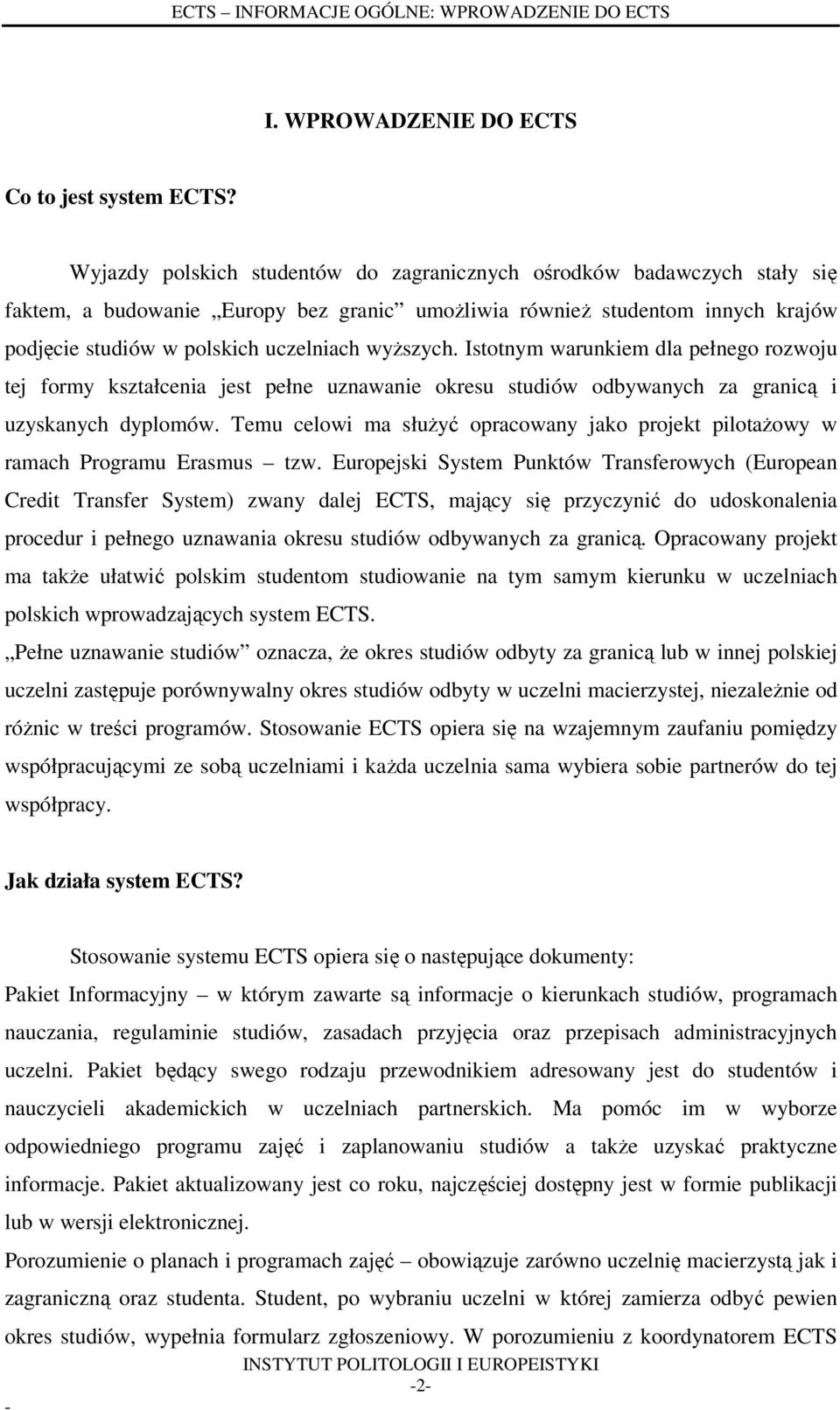 wyższych. Istotnym warunkiem dla pełnego rozwoju tej formy kształcenia jest pełne uznawanie okresu studiów odbywanych za granicą i uzyskanych dyplomów.